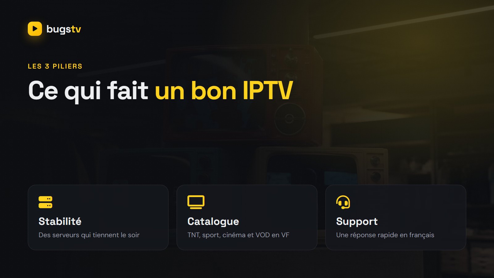 Les trois piliers du meilleur abonnement IPTV France : stabilité, catalogue français et support
