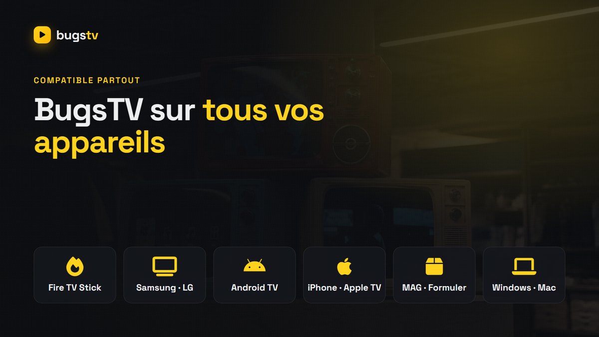 BugsTV fonctionne sur Smart TV Samsung et LG, Fire TV Stick, Android TV, Apple TV, iPhone et PC