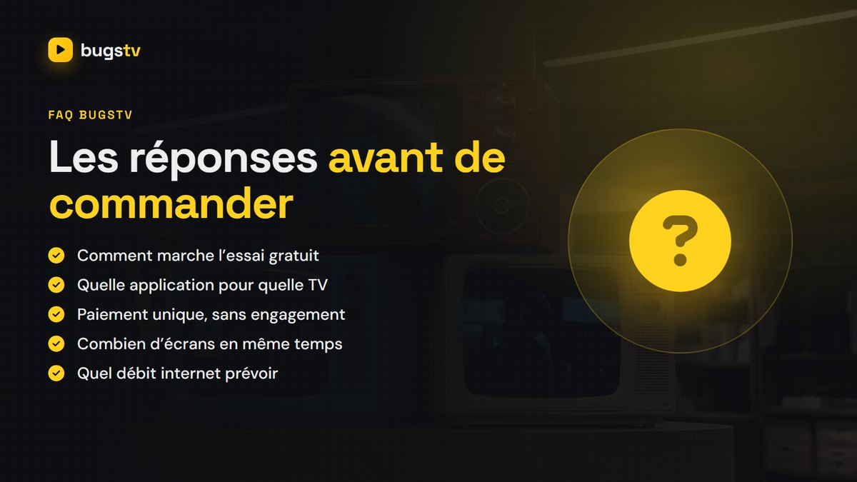 FAQ BugsTV : essai gratuit, applications, paiement, remboursement, nombre d’écrans et débit internet