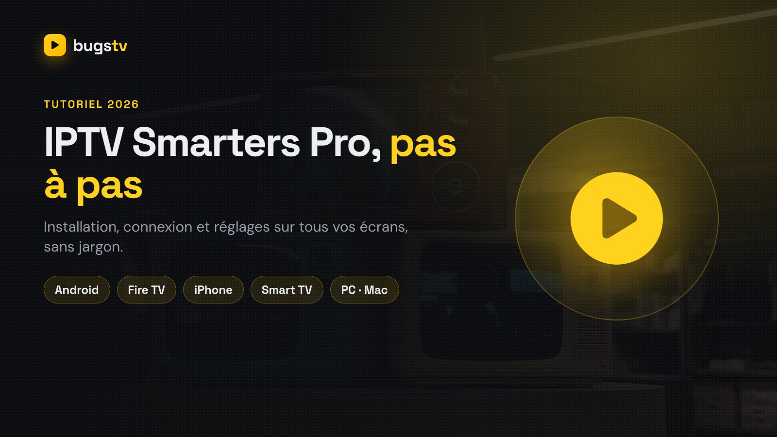 IPTV Smarters Pro : installation et configuration pas à pas