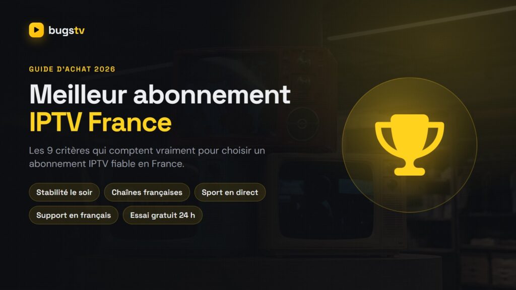 Meilleur abonnement IPTV France 2026 : comment bien choisir