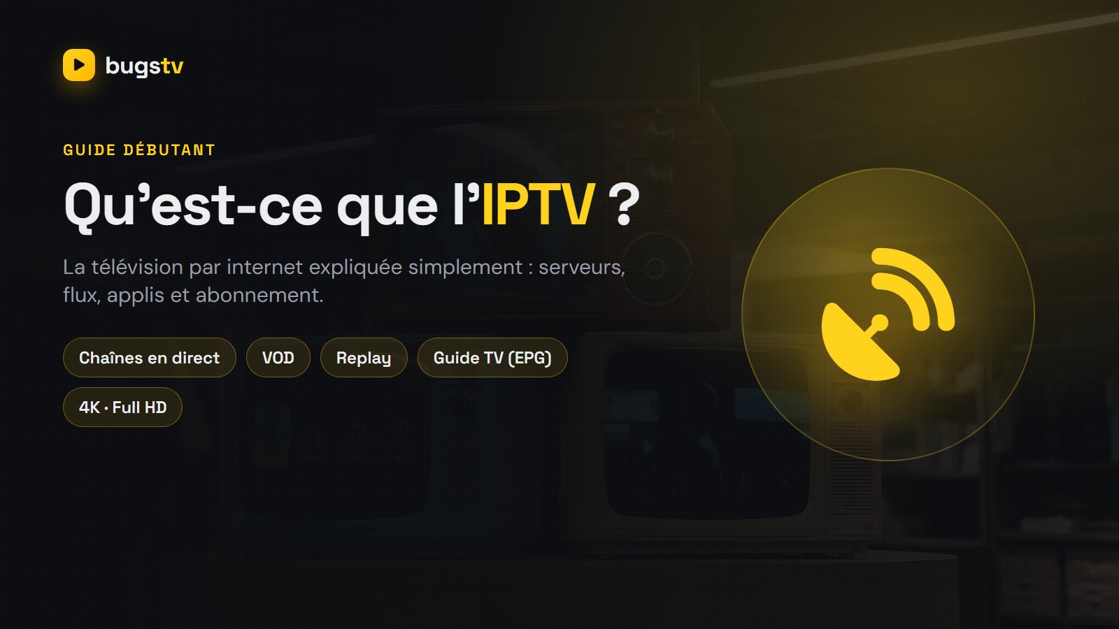 Qu&rsquo;est-ce que l&rsquo;IPTV et comment ça marche ? Le guide complet